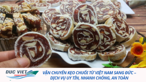 Vận chuyển kẹo chuối từ Việt Nam sang Đức – Dịch vụ uy tín, nhanh chóng, an toàn
