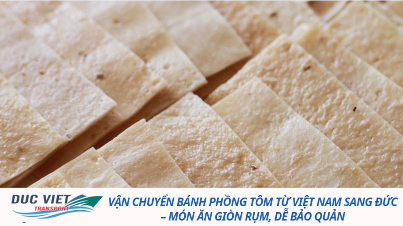 Vận chuyển bánh phồng tôm từ Việt Nam sang Đức – món ăn giòn rụm, dễ bảo quản