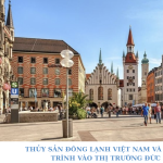 THỦY SẢN ĐÔNG LẠNH VIỆT NAM VÀ HÀNH TRÌNH VÀO THỊ TRƯỜNG ĐỨC