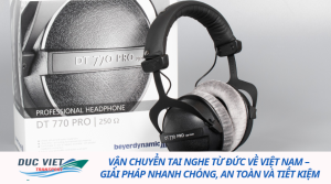 VẬN CHUYỂN TAI NGHE TỪ ĐỨC VỀ VIỆT NAM