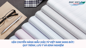 Vận chuyển hàng mẫu (vải) từ Việt Nam sang Đức: Quy trình, lưu ý và kinh nghiệm