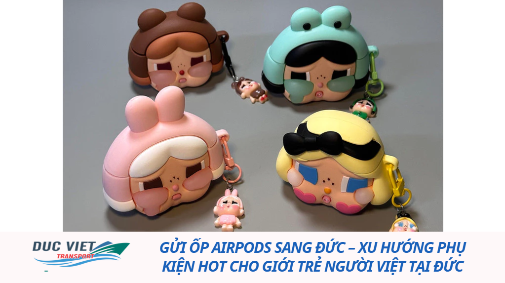 GỬI ỐP AIRPODS SANG ĐỨC – XU HƯỚNG PHỤ KIỆN HOT CHO GIỚI TRẺ NGƯỜI VIỆT TẠI ĐỨC