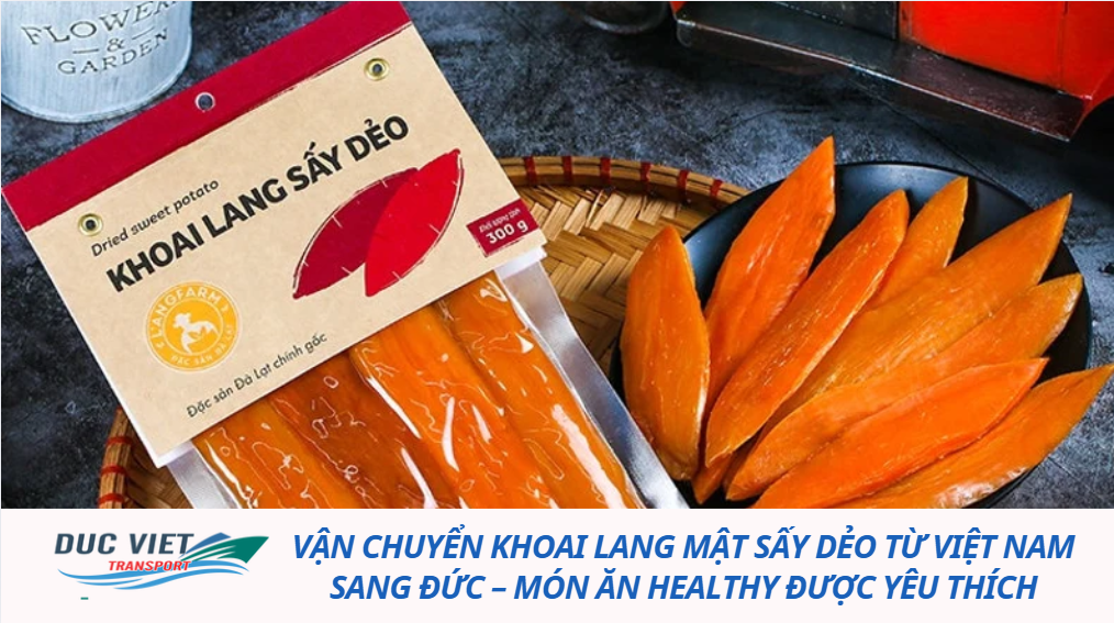 VẬN CHUYỂN KHOAI LANG MẬT SẤY DẺO TỪ VIỆT NAM SANG ĐỨC – MÓN ĂN HEALTHY ĐƯỢC YÊU THÍCH