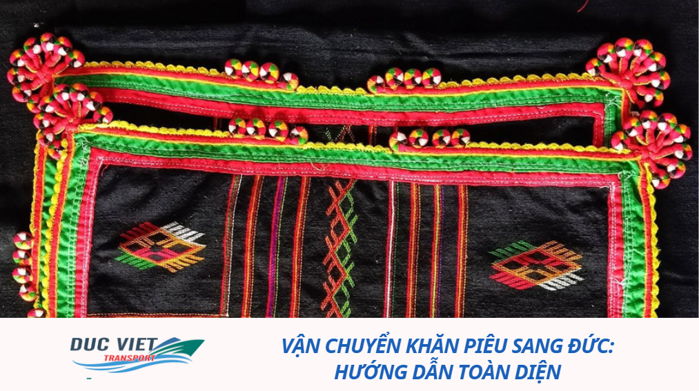 VẬN CHUYỂN KHĂN PIÊU SANG ĐỨC: HƯỚNG DẪN TOÀN DIỆN