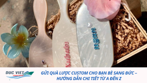 GỬI QUÀ LƯỢC CUSTOM CHO BẠN BÈ SANG ĐỨC – HƯỚNG DẪN CHI TIẾT TỪ A ĐẾN Z