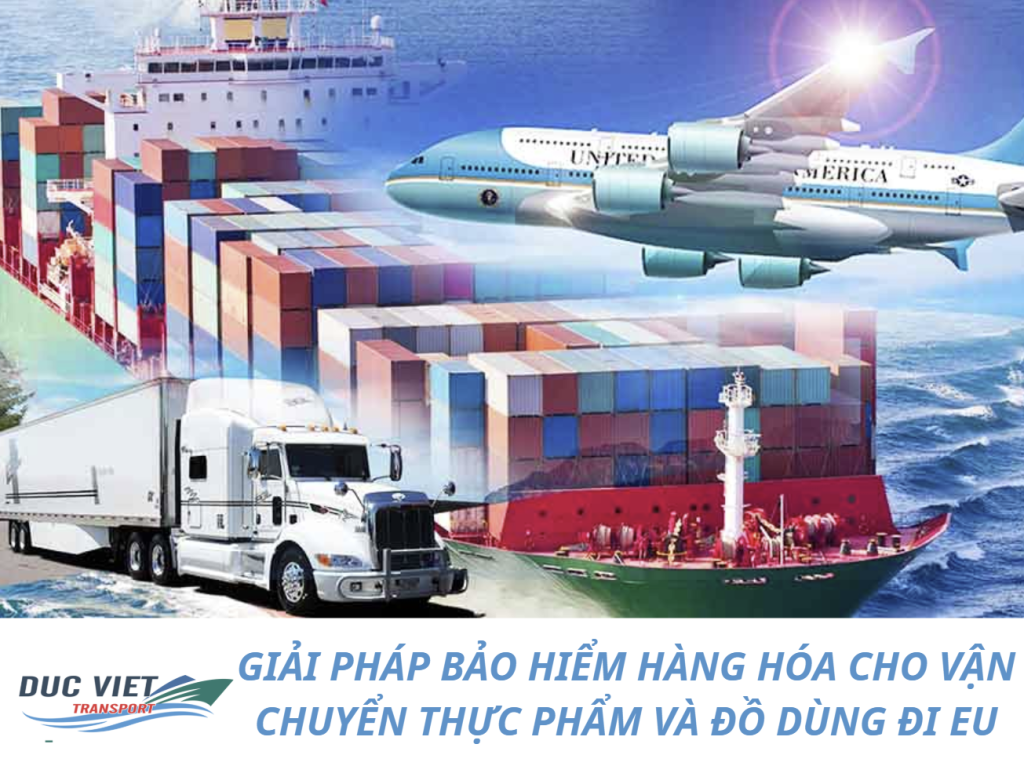 GIẢI PHÁP BẢO HIỂM HÀNG HÓA CHO VẬN CHUYỂN THỰC PHẨM VÀ ĐỒ DÙNG ĐI EU
