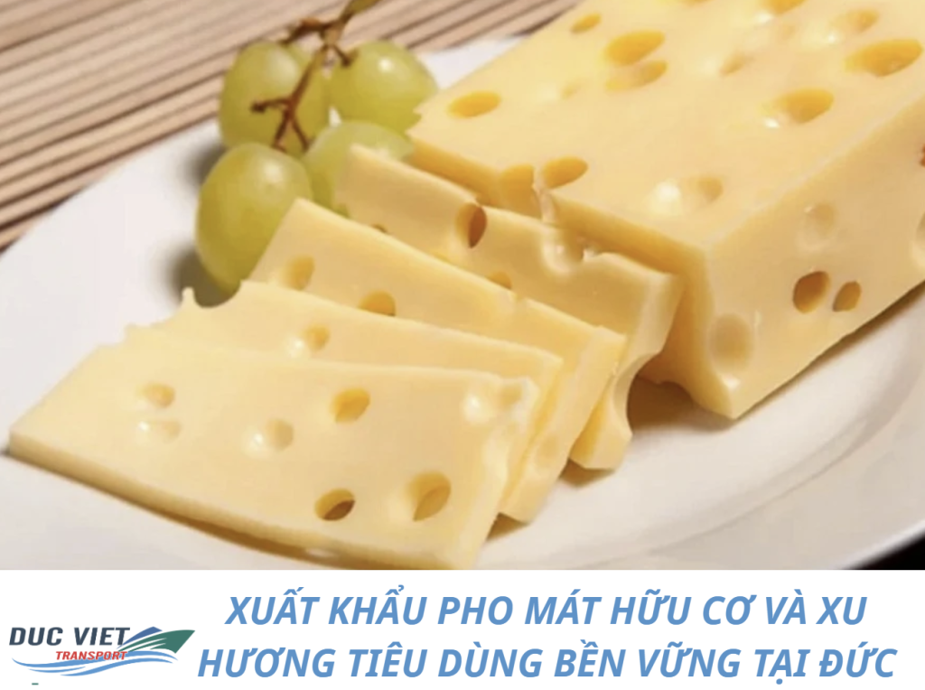 XUẤT KHẨU PHO MÁT HỮU CƠ VÀ XU HƯƠNG TIÊU DÙNG BỀN VỮNG TẠI ĐỨC