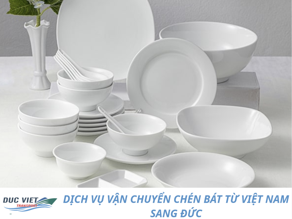 DỊCH VỤ VẬN CHUYỂN CHÉN BÁT TỪ VIỆT NAM SANG ĐỨC