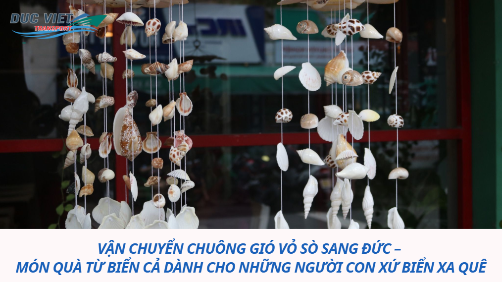 Vận chuyển chuông gió vỏ sò sang Đức – món quà từ biển cả dành cho những người con xứ biển xa quê