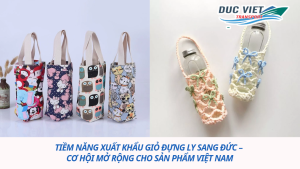 TIỀM NĂNG XUẤT KHẨU GIỎ ĐỰNG LY SANG ĐỨC – CƠ HỘI MỞ RỘNG CHO SẢN PHẨM VIỆT NAM