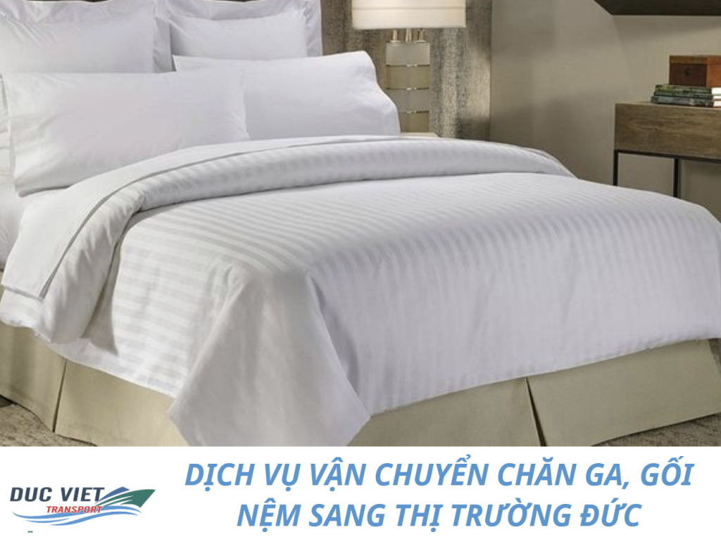 DỊCH VỤ VẬN CHUYỂN CHĂN GA, GỐI NỆM SANG THỊ TRƯỜNG ĐỨC