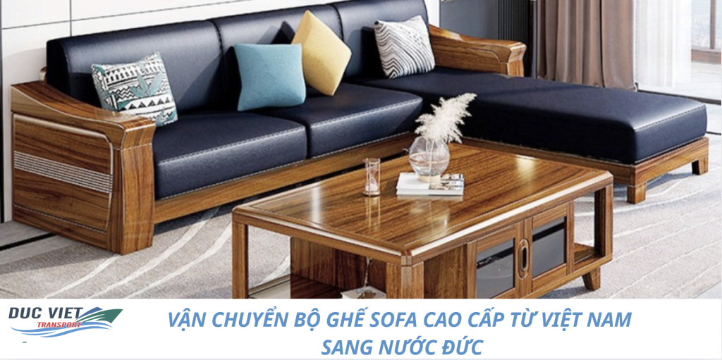 VẬN CHUYỂN BỘ GHẾ SOFA CAO CẤP TỪ VIỆT NAM SANG NƯỚC ĐỨC