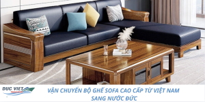 VẬN CHUYỂN BỘ GHẾ SOFA CAO CẤP TỪ VIỆT NAM SANG NƯỚC ĐỨC
