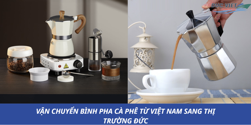 VẬN CHUYỂN BÌNH PHA CÀ PHÊ TỪ VIỆT NAM SANG THỊ TRƯỜNG ĐỨC