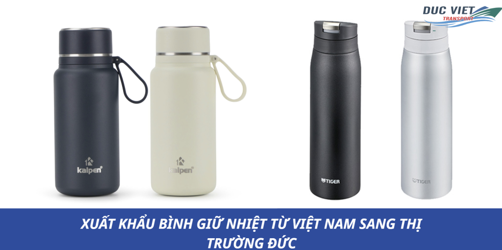 XUẤT KHẨU BÌNH GIỮ NHIỆT TỪ VIỆT NAM SANG THỊ TRƯỜNG ĐỨC