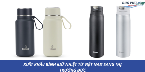XUẤT KHẨU BÌNH GIỮ NHIỆT TỪ VIỆT NAM SANG THỊ TRƯỜNG ĐỨC