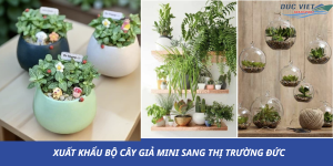 XUẤT KHẨU BỘ CÂY GIẢ MINI SANG THỊ TRƯỜNG ĐỨC