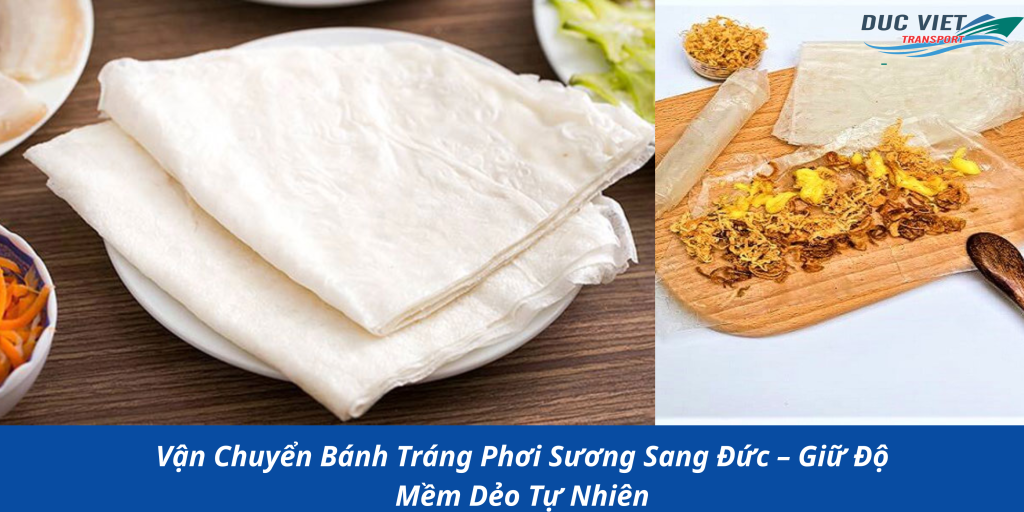 Vận Chuyển Bánh Tráng Phơi Sương Sang Đức – Giữ Độ Mềm Dẻo Tự Nhiên