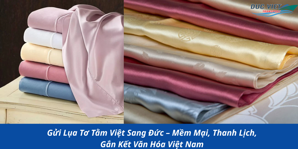 Gửi Lụa Tơ Tằm Việt Sang Đức – Mềm Mại, Thanh Lịch, Gắn Kết Văn Hóa Việt Nam