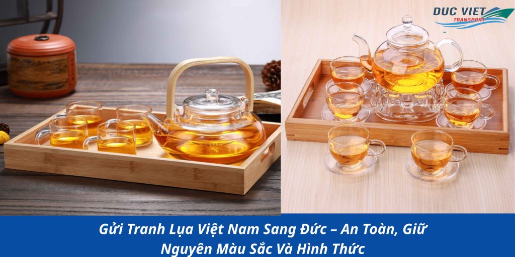 Gửi Bộ Trà Thủy Tinh Việt Nam Sang Đức – Giữ Nguyên Vẻ Sang Trọng Và An Toàn