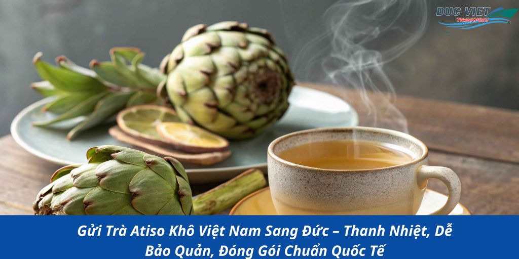 Gửi Trà Atiso Khô Việt Nam Sang Đức – Thanh Nhiệt, Dễ Bảo Quản, Đóng Gói Chuẩn Quốc Tế