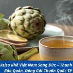 Gửi Trà Atiso Khô Việt Nam Sang Đức – Thanh Nhiệt, Dễ Bảo Quản, Đóng Gói Chuẩn Quốc Tế