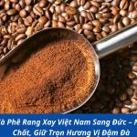 Gửi Cà Phê Rang Xay Việt Nam Sang Đức – Nguyên Chất, Giữ Trọn Hương Vị Đậm Đà