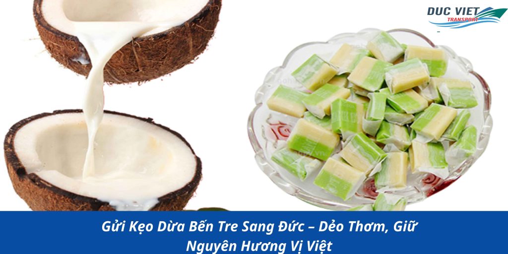 Gửi Kẹo Dừa Bến Tre Sang Đức – Dẻo Thơm, Giữ Nguyên Hương Vị Việt