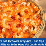 Gửi Tôm Khô Việt Nam Sang Đức – Giữ Trọn Hương Vị Biển, An Toàn, Đóng Gói Chuẩn Quốc Tế