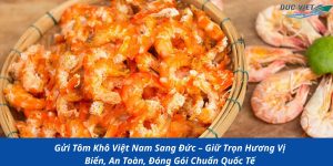 Gửi Tôm Khô Việt Nam Sang Đức – Giữ Trọn Hương Vị Biển, An Toàn, Đóng Gói Chuẩn Quốc Tế