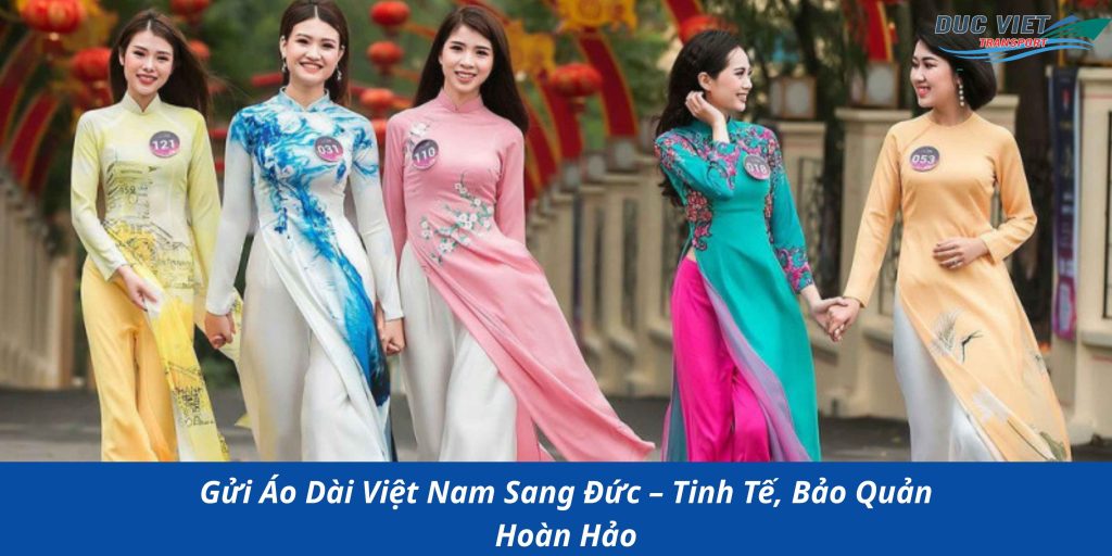Gửi Áo Dài Việt Nam Sang Đức – Tinh Tế, Bảo Quản Hoàn Hảo