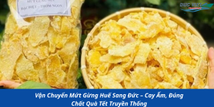 Vận Chuyển Mứt Gừng Huế Sang Đức – Cay Ấm, Đúng Chất Quà Tết Truyền Thống