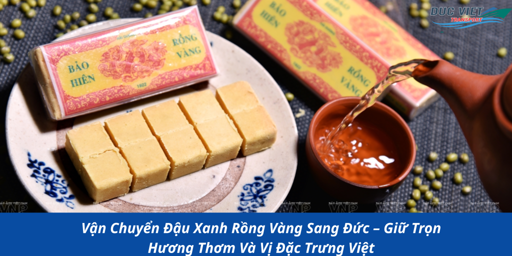 Vận Chuyển Đậu Xanh Rồng Vàng Sang Đức – Giữ Trọn Hương Thơm Và Vị Đặc Trưng Việt