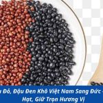 Gửi Đậu Đỏ, Đậu Đen Khô Việt Nam Sang Đức – Nguyên Hạt, Giữ Trọn Hương Vị