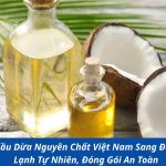 Gửi Dầu Dừa Nguyên Chất Việt Nam Sang Đức – Ép Lạnh Tự Nhiên, Đóng Gói An Toàn